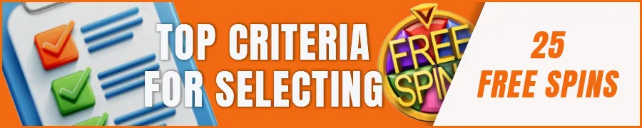 Top Criteria for Selecting 25 Free Spins Casinos