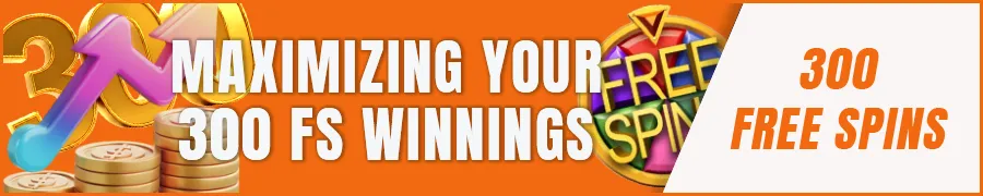 Maximizing Your 300 Free Spins Winnings