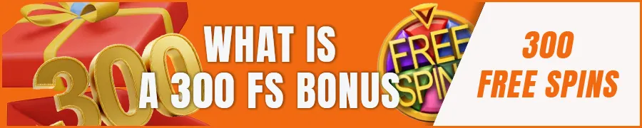 What is a 300 Free Spins No Deposit Bonus?