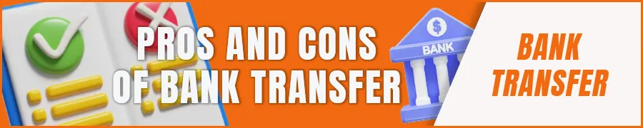 Pros and Cons of Bank Transfer