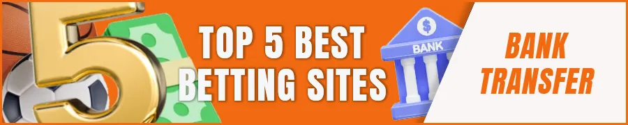 Top 5 Best Bank Transfer Betting Sites