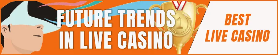 Future Trends in Live Casino Gaming