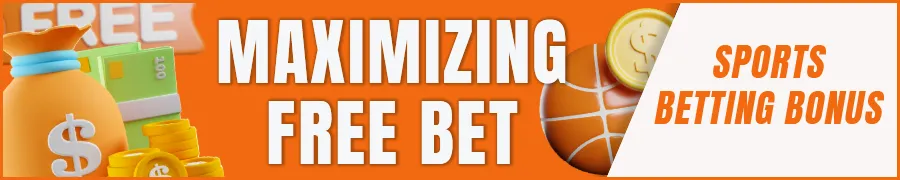 Maximizing Free Bet Returns