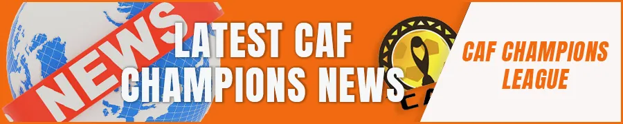 Latest CAF Champions League News