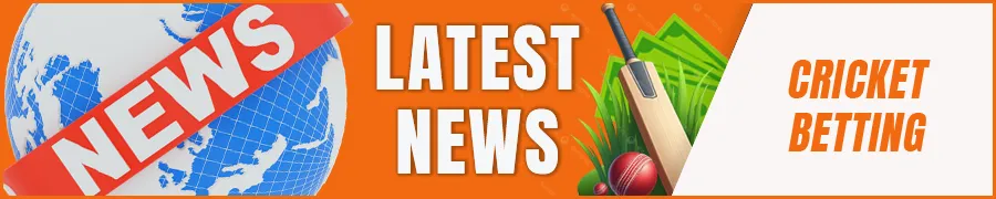 Latest Cricket Betting News