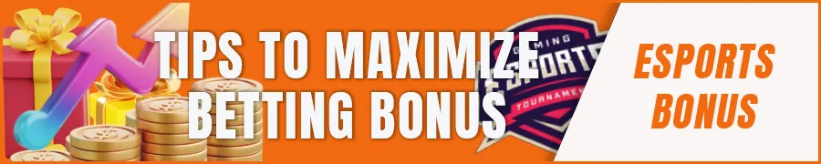 Tips to maximize your esports betting bonus