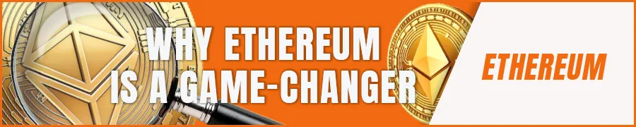Why Ethereum is a Game-Changer
