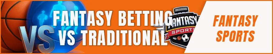 Fantasy Betting vs Traditional Sports Betting