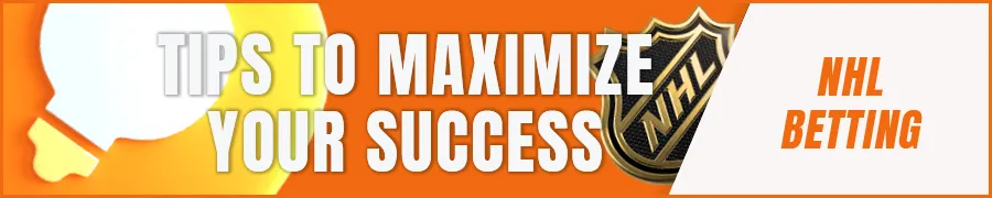 Tips to Maximize Your NHL Betting Success