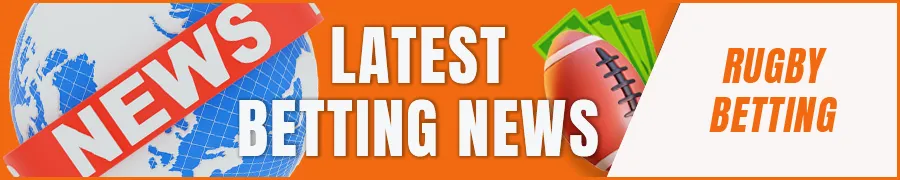 Latest Rugby Betting News
