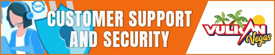 Vulcan Vegas Customer Support and Security